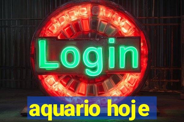 aquario hoje